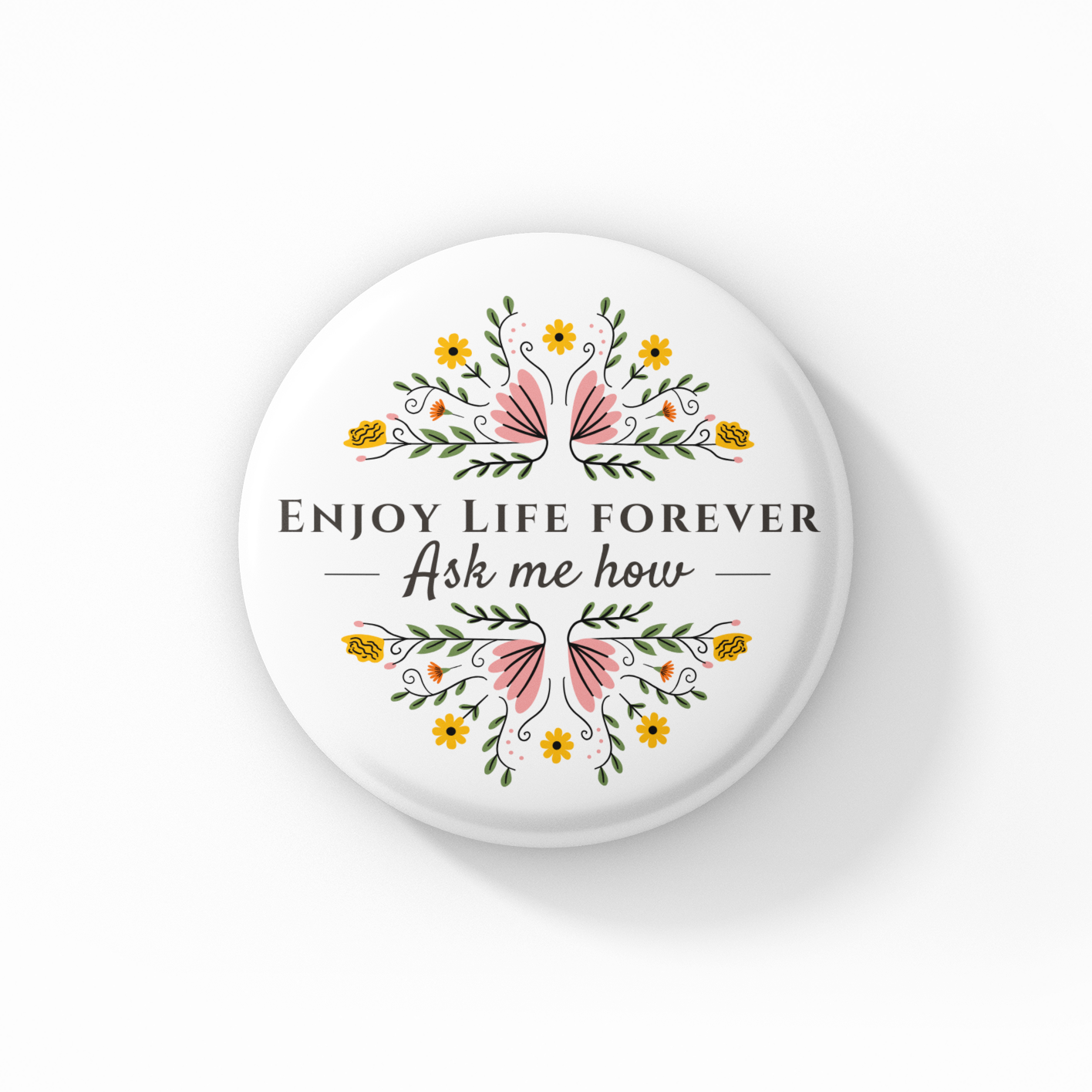 Enjoy Life Forever Button Pin